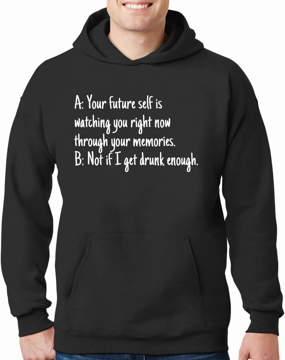 A: Your Future Self Is Watching You Right Now Through Your Memories. B: Not If I Get Drunk Enough. - New Adult Men's Hoodie Sweatshirt CP05 Black