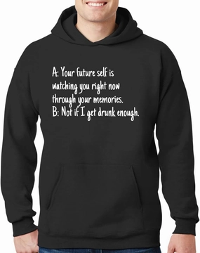 A: Your Future Self Is Watching You Right Now Through Your Memories. B: Not If I Get Drunk Enough. - New Adult Men's Hoodie Sweatshirt CP05 Black