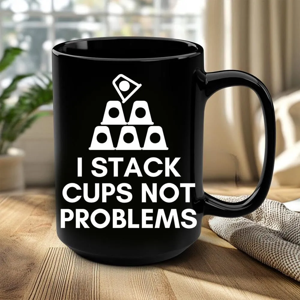 Cup Stacking Speed Stacker Sport Stacking I Stack Cups Not Problems Coffee Mug, Funny Coffee Mug Gift