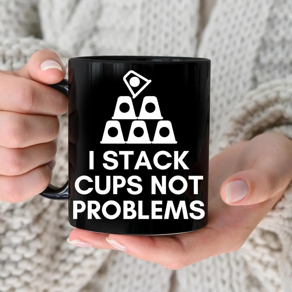 Cup Stacking Speed Stacker Sport Stacking I Stack Cups Not Problems Coffee Mug, Funny Coffee Mug Gift