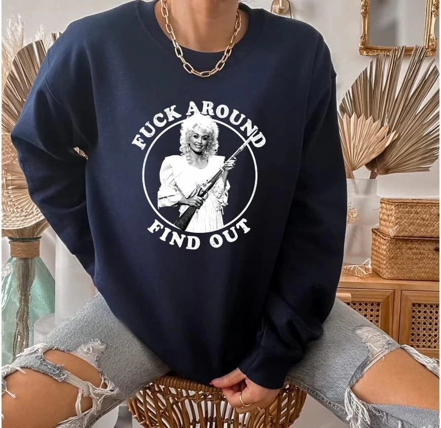 F*ck Around and Find Out Sweatshirt - Funny Dolly Country Music Western Sweater