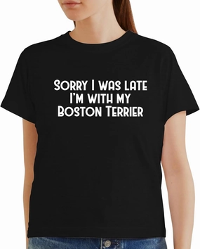 Harding Industries Sorry I was Late I'm with My Boston Terrier - Women's Soft Graphic Misses Cut T-Shirt CP05 Black