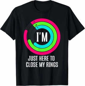 I'm Just Here to Close My Rings T-Shirt