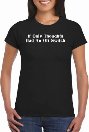 If Only Thoughts Had an Off Switch - Women's Soft Graphic Junior Cut T-Shirt CP05 Black