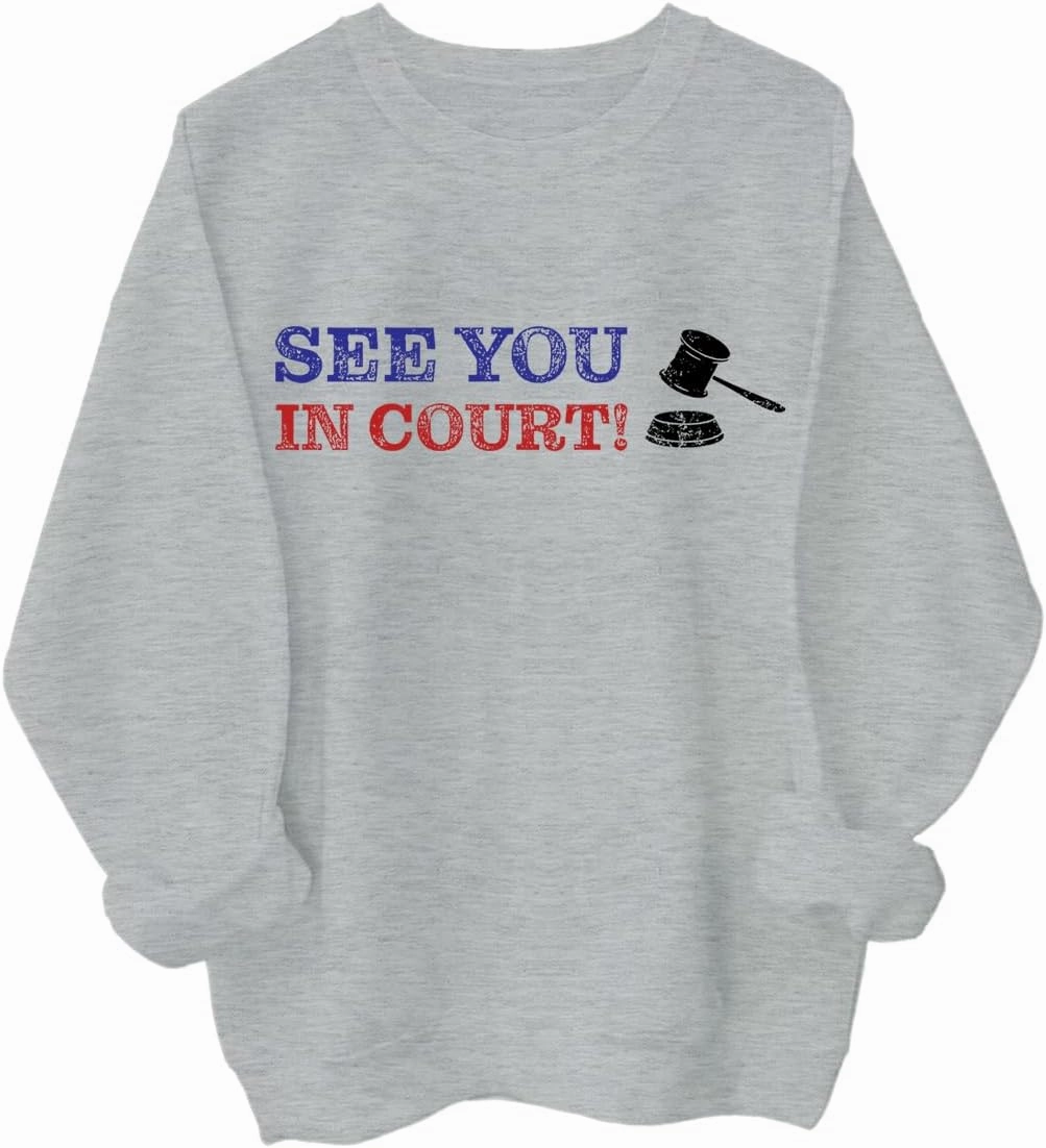 See You in Court Men Women Long Sleeve Sweatshirt Hoodie Shirt