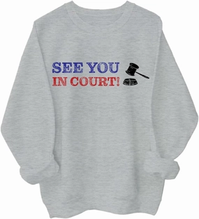 See You in Court Men Women Long Sleeve Sweatshirt Hoodie Shirt