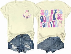 So It's Gonna Be Forever Shirt, So It's Gonna Be Forever T-Shirt, Gonna Be Forever T Shirt, Unisex T-Shirt